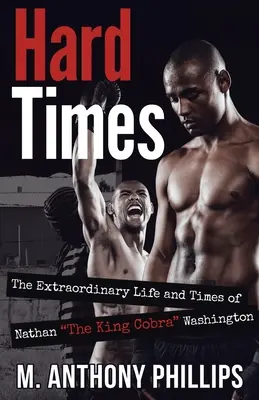 Timpuri grele: Viața și vremurile extraordinare ale lui Nathan The King Cobra Washington - Hard Times: The Extraordinary Life and Times of Nathan The King Cobra Washington