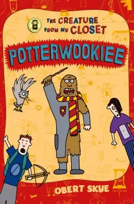 Potterwookiee: Creatura din dulapul meu - Potterwookiee: The Creature from My Closet
