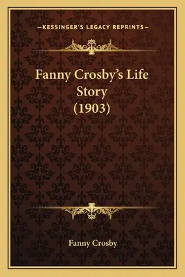 Povestea vieții lui Fanny Crosby (1903) - Fanny Crosby's Life Story (1903)