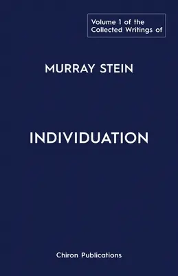 Colecția de scrieri a lui Murray Stein: Volumul 1: Individuarea - The Collected Writings of Murray Stein: Volume 1: Individuation