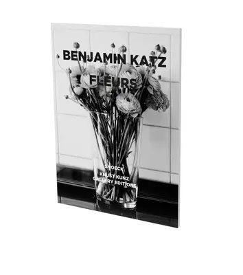 Benjamin Katz: Fleurs: Catalogul expoziției Knust Kunz Gallery Edition - Benjamin Katz: Fleurs: Exhibition Catalogue Knust Kunz Gallery Edition