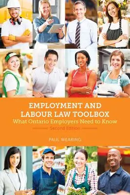 Employment and Labour Law Toolbox, 2/E: Ce trebuie să știe angajatorii din Ontario - Employment and Labour Law Toolbox, 2/E: What Ontario Employers Need to Know