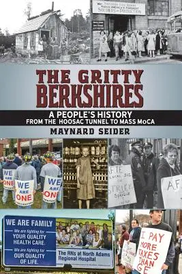 The Gritty Berkshires: O istorie populară de la tunelul Hoosac la Mass MoCA - The Gritty Berkshires: A People's History from the Hoosac Tunnel to Mass MoCA