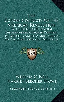 Patrioții de culoare ai Revoluției Americane: Cu schițe ale mai multor persoane distinse de culoare, la care se adaugă o scurtă prezentare a condițiilor - The Colored Patriots of the American Revolution: With Sketches of Several Distinguished Colored Persons, to Which Is Added a Brief Survey of the Condi