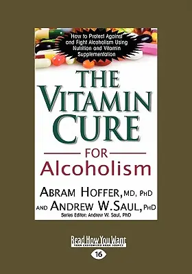 Leacul vitaminic pentru alcoolism: Tratamentul ortomolecular al dependențelor (Easyread Large Edition) - The Vitamin Cure for Alcoholism: Orthomolecular Treatment of Addictions (Easyread Large Edition)