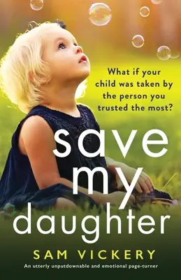 Save My Daughter: Un roman de nerefuzat și emoționant - Save My Daughter: An utterly unputdownable and emotional page-turner