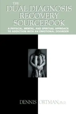 The Dual Diagnosis Recovery Sourcebook (Manualul de recuperare a diagnosticului dual): A Physical, Mental, and Spiritual Approach to Addiction with an Emotional Disorder (O abordare fizică, mentală și spirituală a dependenței de o tulburare emoțională) - The Dual Diagnosis Recovery Sourcebook: A Physical, Mental, and Spiritual Approach to Addiction with an Emotional Disorder