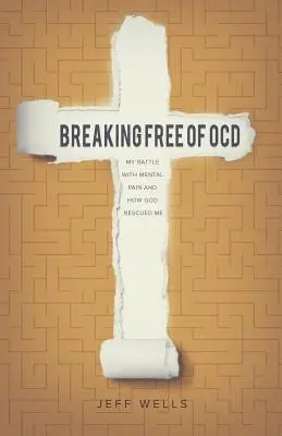 Eliberându-mă de TOC: Lupta mea cu durerea mentală și cum m-a salvat Dumnezeu - Breaking Free of OCD: My Battle With Mental Pain and How God Rescued Me