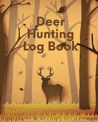 Jurnal de vânătoare de căprioare: Pasiunea preferată - Tir cu arcul cu arbaleta - Activitate sportivă - Deer Hunting Log Book: Favorite Pastime - Crossbow Archery - Activity Sports