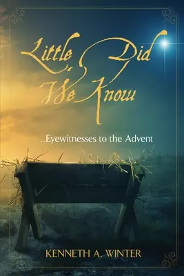 Little Did We Know: Martori oculari ai Adventului - Little Did We Know: Eyewitnesses to the Advent