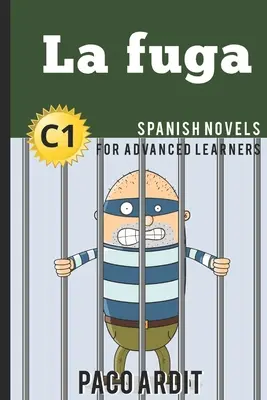 Spanish Novels: La fuga (romane spaniole pentru cursanți avansați - C1) - Spanish Novels: La fuga (Spanish Novels for Advanced Learners - C1)