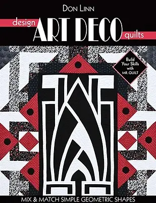 Proiectați cuverturi Art Deco: Amestecați și potriviți forme geometrice simple - Design Art Deco Quilts: Mix & Match Simple Geometric Shapes