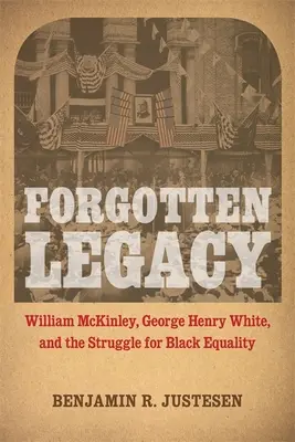 Moștenirea uitată: William McKinley, George Henry White și lupta pentru egalitatea negrilor - Forgotten Legacy: William McKinley, George Henry White, and the Struggle for Black Equality