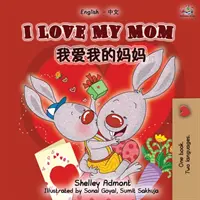 Îmi iubesc mama (Carte bilingvă engleză - chineză - mandarină) - I Love My Mom (English Chinese Mandarin Bilingual Book)