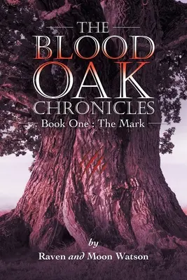 Cronicile Blood Oak: Cartea întâi: The Mark - The Blood Oak Chronicles: Book One: the Mark