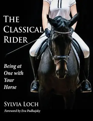 Călărețul clasic: A fi în armonie cu calul tău - The Classical Rider: Being at One With Your Horse