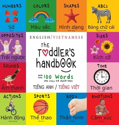 The Toddler's Handbook (Manualul copilului mic): Bilingv (engleză / vietnameză) (Tiếng Anh / Tiếng Việt) Numere, culori, forme, mărimi, ABC Animal - The Toddler's Handbook: Bilingual (English / Vietnamese) (Tiếng Anh / Tiếng Việt) Numbers, Colors, Shapes, Sizes, ABC Animal