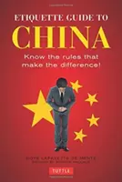 Ghid de etichetă pentru China: Know the Rules That Make the Difference! - Etiquette Guide to China: Know the Rules That Make the Difference!