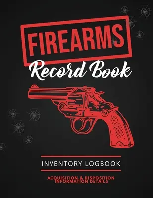 Carte de evidență a armelor de foc: Jurnal pentru arme de foc, detalii privind informațiile de achiziție și desfacere, jurnal personal de inventariere a armelor - Firearms Record Book: Firearm Log, Acquisition & Disposition Information Details, Personal Gun Inventory Logbook