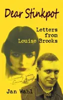 Dragă Stinkpot: Scrisori de la Louise Brooks (Hardback) - Dear Stinkpot: Letters from Louise Brooks (Hardback)