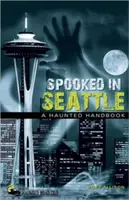 Spooked in Seattle: Un manual bântuit - Spooked in Seattle: A Haunted Handbook