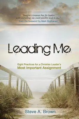Conducerea mea: Opt practici pentru cea mai importantă sarcină a unui lider creștin - Leading Me: Eight Practices for a Christian Leader's Most Important Assignment