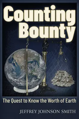 Counting Bounty: Căutarea de a cunoaște valoarea Pământului (The Quest to Know the Worth of Earth) - Counting Bounty: The Quest to Know the Worth of Earth