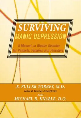 Supraviețuirea depresiei maniacale: A Manual on Bipolar Disorder for Patients, Families, and Providers (Manual privind tulburarea bipolară pentru pacienți, familii și furnizori) - Surviving Manic Depression: A Manual on Bipolar Disorder for Patients, Families, and Providers