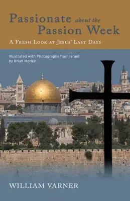 Pasionat de Săptămâna Patimilor: O privire nouă asupra ultimelor zile ale lui Iisus - Passionate about the Passion Week: A Fresh Look at Jesus' Last Days