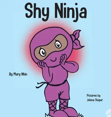 Shy Ninja: O carte pentru copii despre învățarea socio-emoțională și depășirea anxietății sociale - Shy Ninja: A Children's Book About Social Emotional Learning and Overcoming Social Anxiety