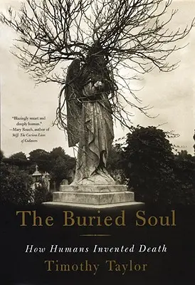 Sufletul îngropat: Cum au inventat oamenii moartea - The Buried Soul: How Humans Invented Death