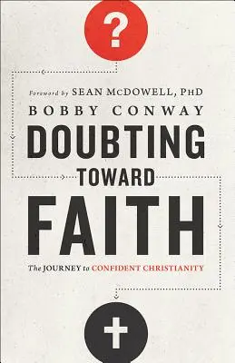 Îndoiala spre credință: Călătoria către un creștinism încrezător [The Journey to Confident Christianity - Doubting Toward Faith: The Journey to Confident Christianity