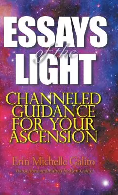 Eseuri ale Luminii: Îndrumări canalizate pentru ascensiunea ta - Essays of the Light: Channeled Guidance for Your Ascension