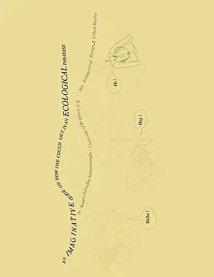 Un ghid imaginativ: Despre cum se poate trăi într-un paradis ecologic - An Imaginative Guide: On How One Could Live in an Ecological Paradise