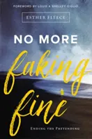 Gata cu prefăcătoria: Încetarea prefăcătoriei - No More Faking Fine: Ending the Pretending