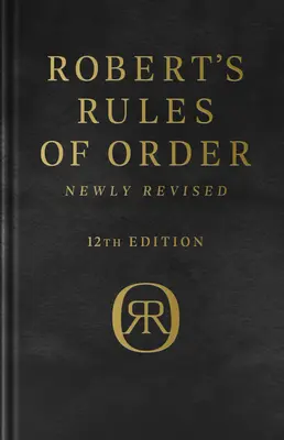 Robert's Rules of Order Newly Revised, Deluxe, ediția a 12-a - Robert's Rules of Order Newly Revised, Deluxe 12th Edition