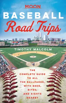 Moon Baseball Road Trips: Ghidul complet pentru toate parcurile de baseball, cu bere, gustări și obiective turistice din apropiere - Moon Baseball Road Trips: The Complete Guide to All the Ballparks, with Beer, Bites, and Sights Nearby