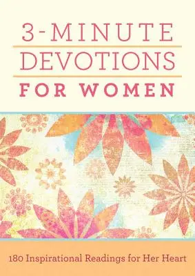 Devoțiuni de 3 minute pentru femei: 180 de lecturi inspiraționale pentru inima ei - 3-Minute Devotions for Women: 180 Inspirational Readings for Her Heart