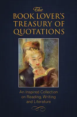 Tezaurul de citate al iubitorului de cărți: O colecție inspirată despre lectură, scriere și literatură - The Book Lover's Treasury of Quotations: An Inspired Collection on Reading, Writing and Literature
