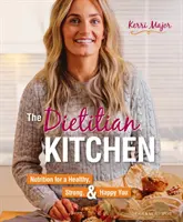 Bucătăria dieteticianului: Nutriție pentru o viață sănătoasă, puternică și fericită - The Dietitian Kitchen: Nutrition for a Healthy, Strong, & Happy You