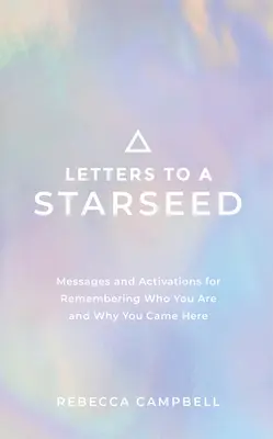 Scrisori către un Starseed: Mesaje și activări pentru a-ți aminti cine ești și de ce ai venit aici - Letters to a Starseed: Messages and Activations for Remembering Who You Are and Why You Came Here