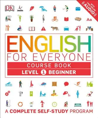 Engleză pentru toată lumea: Level 1: Beginner, Course Book: Un program complet de auto-studiu - English for Everyone: Level 1: Beginner, Course Book: A Complete Self-Study Program