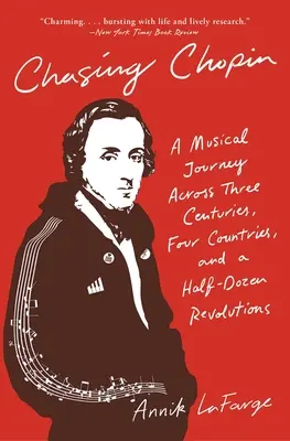 Chasing Chopin: O călătorie muzicală prin trei secole, patru țări și o jumătate de duzină de revoluții - Chasing Chopin: A Musical Journey Across Three Centuries, Four Countries, and a Half-Dozen Revolutions