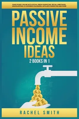 Idei de venit pasiv: 2 Cărți în 1: Faceți bani online cu Social Media Marketing, Retail Arbitrage, Dropshipping, E-Commerce, Blogging, Aff - Passive Income Ideas: 2 Books in 1: Make Money Online with Social Media Marketing, Retail Arbitrage, Dropshipping, E-Commerce, Blogging, Aff