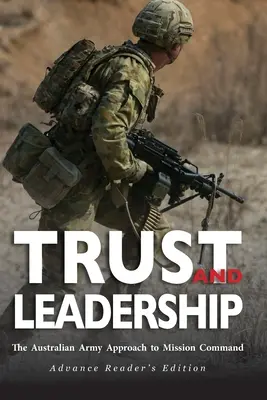Încredere și leadership: Abordarea armatei australiene față de comanda misiunii - Trust and Leadership: The Australian Army Approach to Mission Command