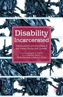 Incarcerarea dizabilității: Încarcerarea și dizabilitatea în Statele Unite și Canada - Disability Incarcerated: Imprisonment and Disability in the United States and Canada