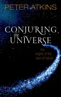 Conjuring the Universe: Originile legilor naturii: The Origins of the Laws of Nature - Conjuring the Universe: The Origins of the Laws of Nature