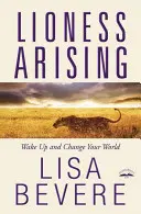 Lioness Arising: Trezește-te și schimbă-ți lumea - Lioness Arising: Wake Up and Change Your World