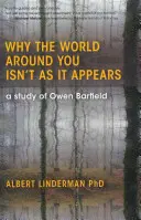 De ce lumea din jurul tău nu este așa cum pare: Un studiu al lui Owen Barfield - Why the World Around You Isn't as It Appears: A Study of Owen Barfield