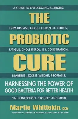The Probiotic Cure: Exploatarea puterii bacteriilor bune pentru o sănătate mai bună - The Probiotic Cure: Harnessing the Power of Good Bacteria for Better Health